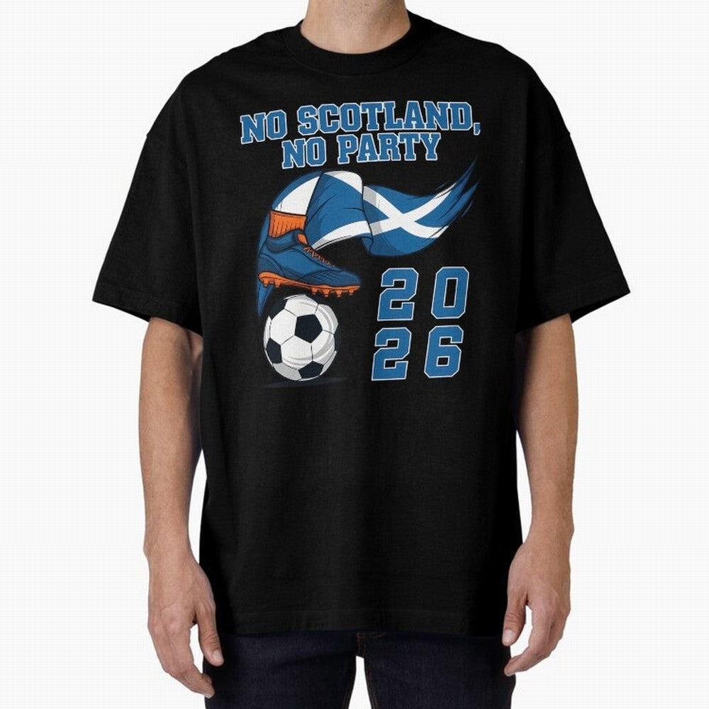 No Scotland No Party Scottish Tartan Army - World Cup 2026 Oversized T-Shirt Bring Match Day Fire to Global Football Passion for FIFA World Cup 2026 Group Stage, Featuring Haaland and Mbappe, Spain, Soccer Culture, Superstar Moments, National Team